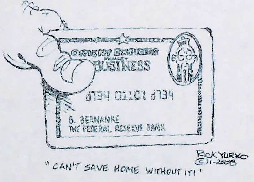 Rick Yurko cartoon, 2008: a Federal Reserve credit card captioned “Can’t save home without it!”